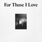 For Those I Love: - For Those I Love  [VINYL]