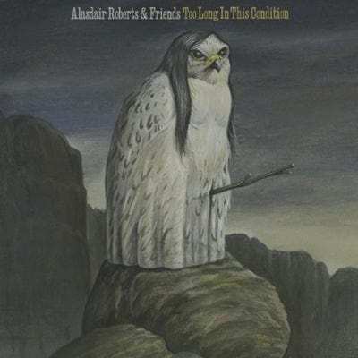 Too Long in This Condition - Alasdair Roberts [VINYL]