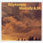 Melody A.M. - Röyksopp [VINYL]