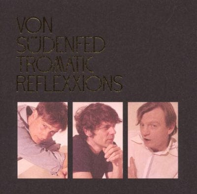 Tromatic Reflexxions:   - Von Südenfed [VINYL]
